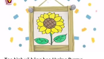 Tạo hình : Vẽ hoa hướng dương - GV: Hằng Nga- Mai Hương